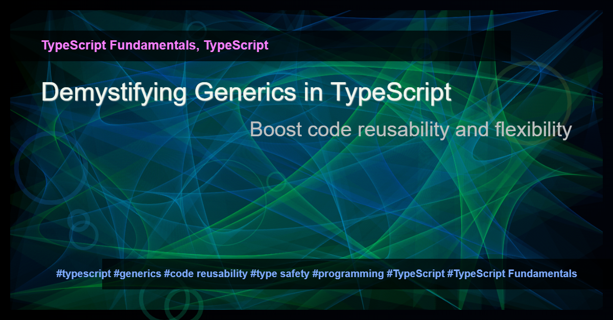 Read more about the article Exploring Generics in TypeScript: A Powerful Tool for Code Reusability