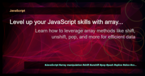 Read more about the article Mastering Array Manipulation in JavaScript