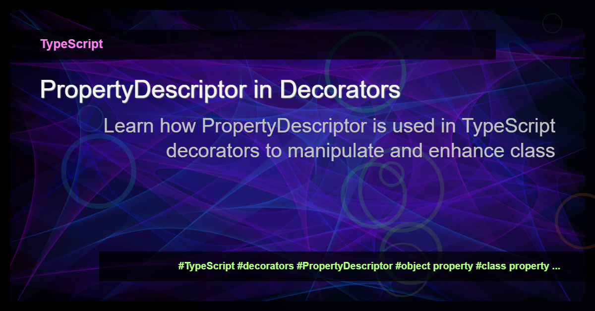 Read more about the article Understanding PropertyDescriptor in TypeScript Decorators