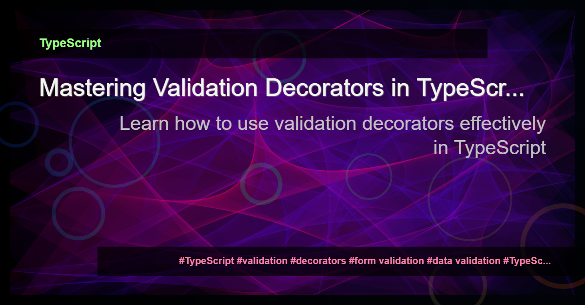 You are currently viewing Understanding Validation Decorators in TypeScript