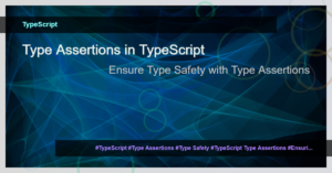 Read more about the article Type Assertions in TypeScript: Ensuring Type Safety