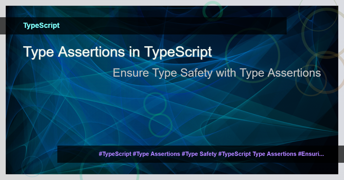 You are currently viewing Type Assertions in TypeScript: Ensuring Type Safety