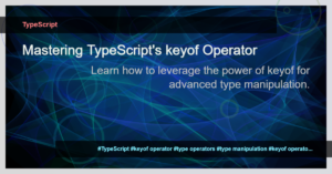 Read more about the article Understanding the keyof Type Operator in TypeScript