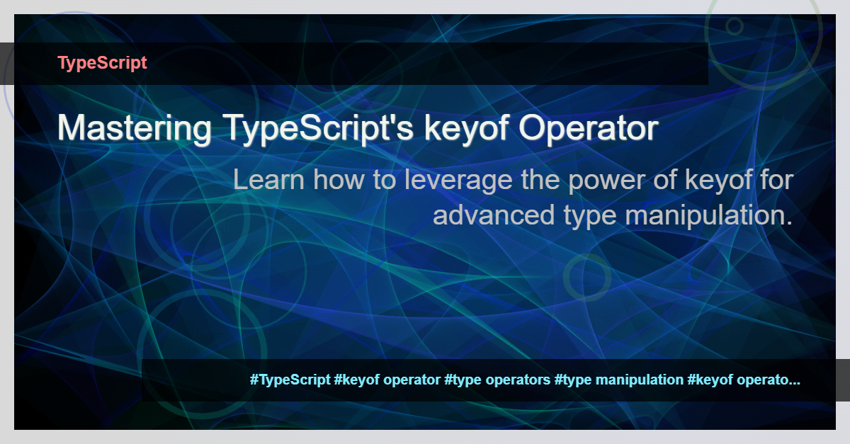 Read more about the article Understanding the keyof Type Operator in TypeScript