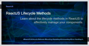 Read more about the article Understanding ReactJS Lifecycle Methods