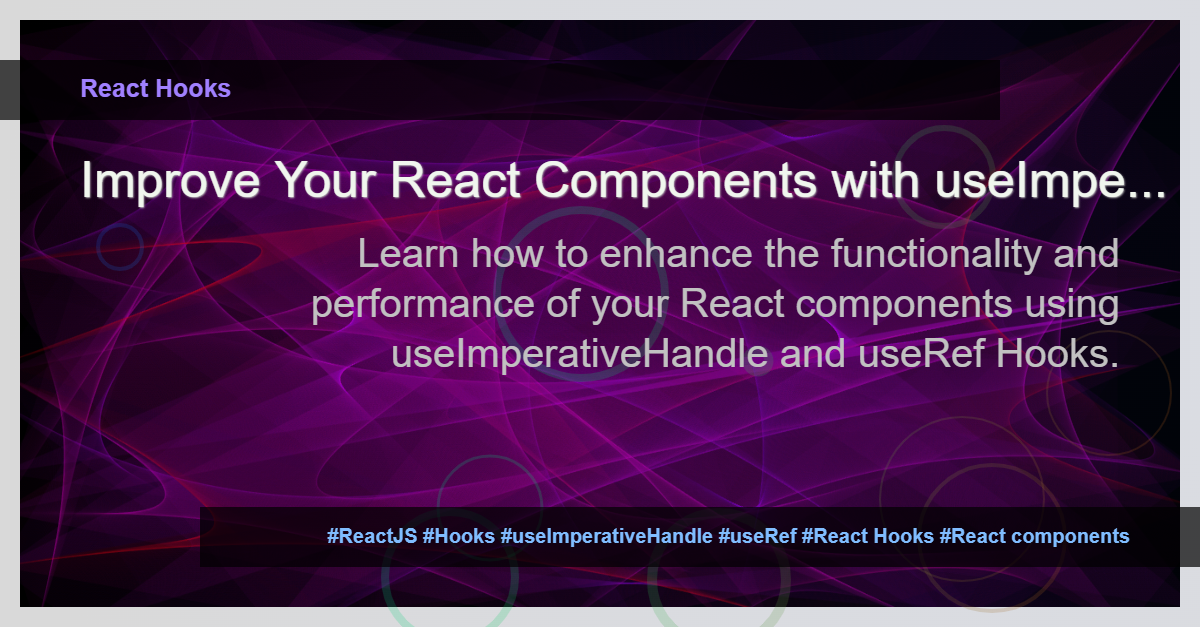 You are currently viewing Using useImperativeHandle and useRef Hooks in React