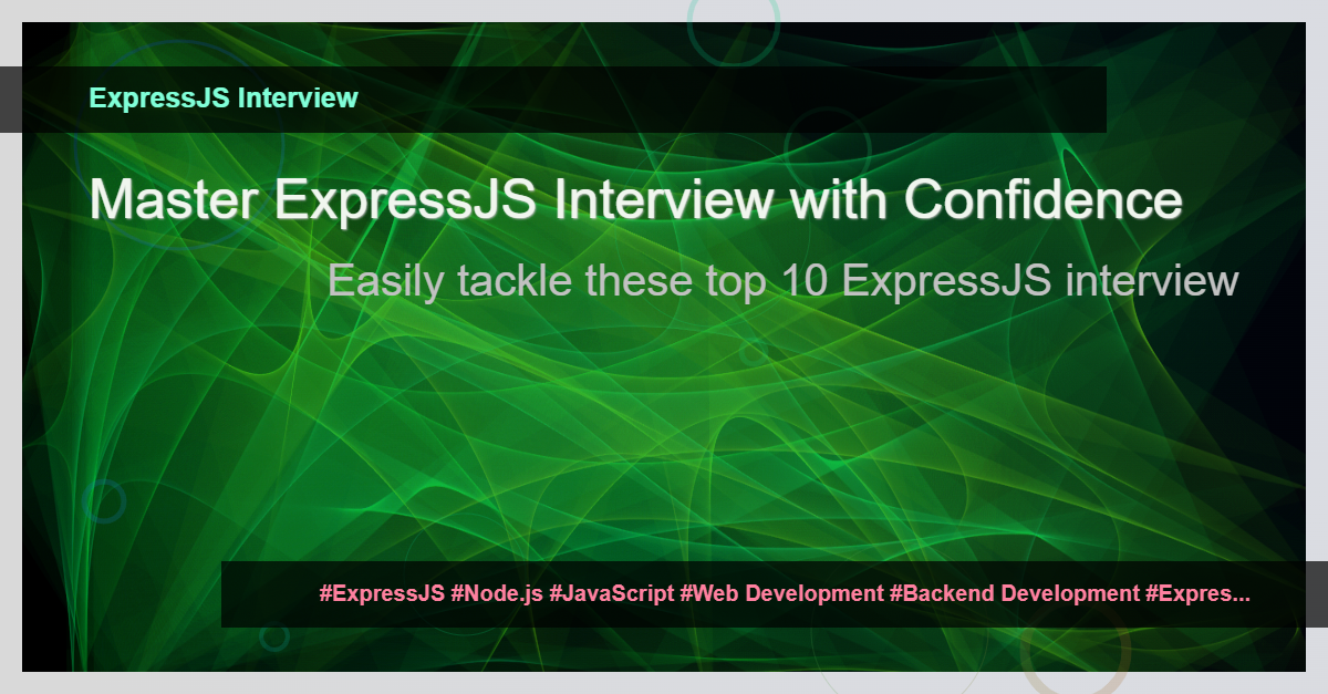 You are currently viewing 10 ExpressJS Interview Questions and Answers You Must Know