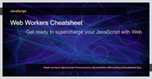 Read more about the article Mastering Web Workers: A Comprehensive Cheatsheet