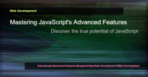 Read more about the article Unlocking the Power of Advanced JavaScript Features