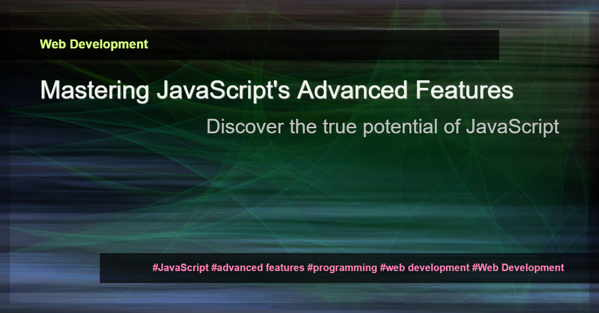 Read more about the article Unlocking the Power of Advanced JavaScript Features