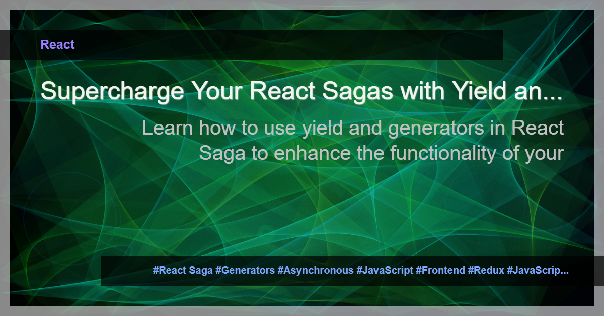 Read more about the article Mastering Yield and Generators in React Saga