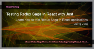 Read more about the article React Redux Saga Testing with Jest