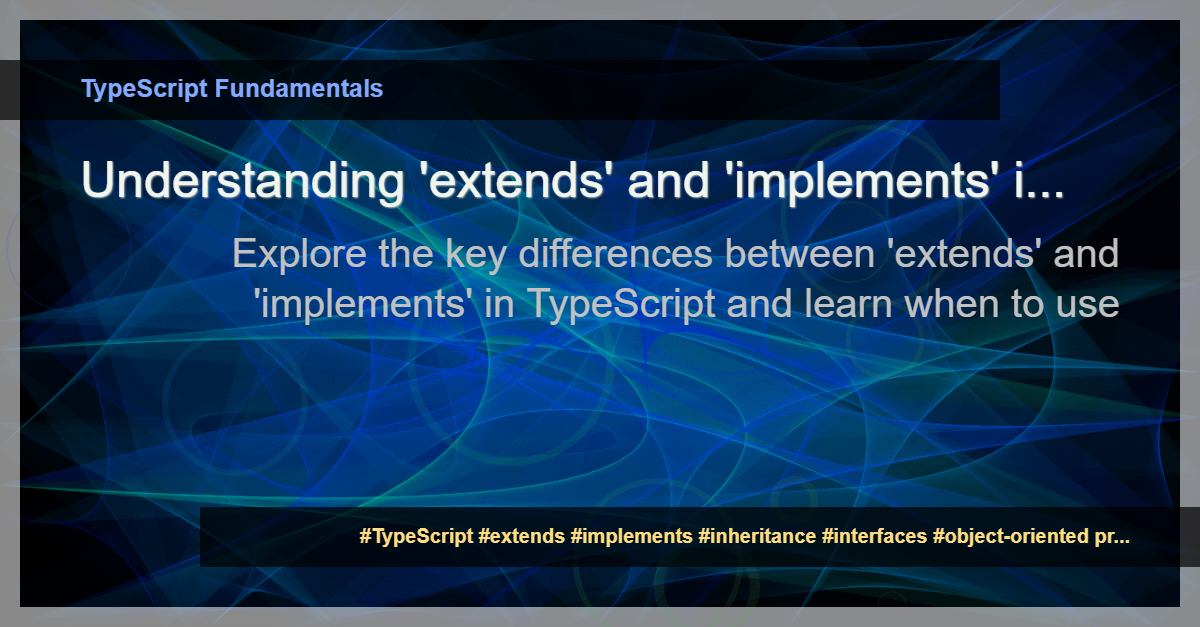 Read more about the article What is the Difference Between ‘extends’ and ‘implements’ in TypeScript?