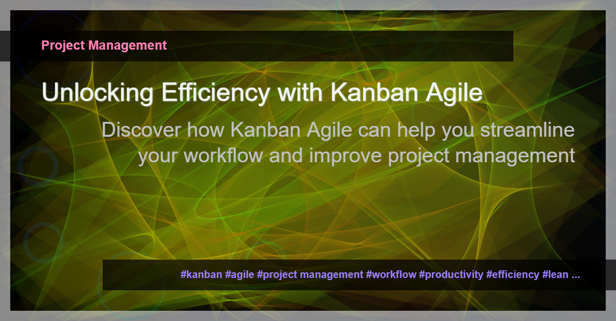 You are currently viewing Demystifying Kanban Agile: Streamline Your Workflow for Efficient Project Management