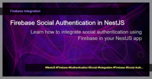 Read more about the article Using Firebase for Social Authentication in NestJS