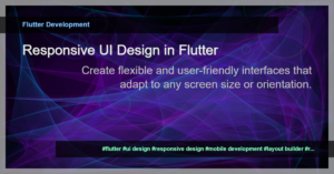 Read more about the article Unleashing the Power of Responsive UI Design in Flutter