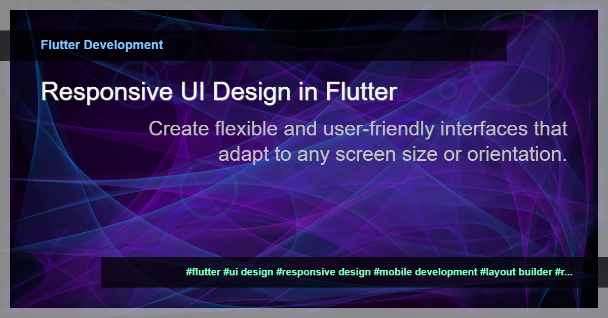 You are currently viewing Unleashing the Power of Responsive UI Design in Flutter