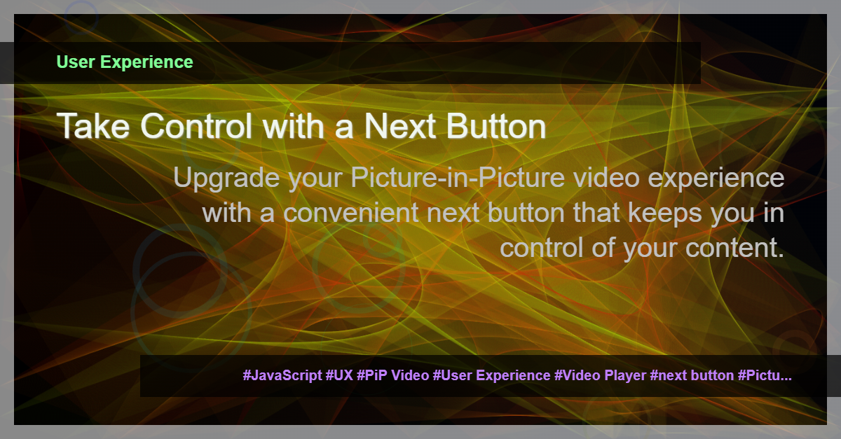 Read more about the article Enhancing User Experience with a Next Button in Picture-in-Picture (PiP) Video