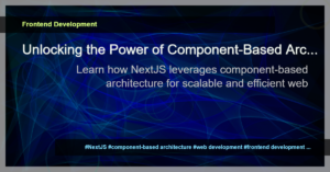 Read more about the article Exploring Component-Based Architecture in NextJS