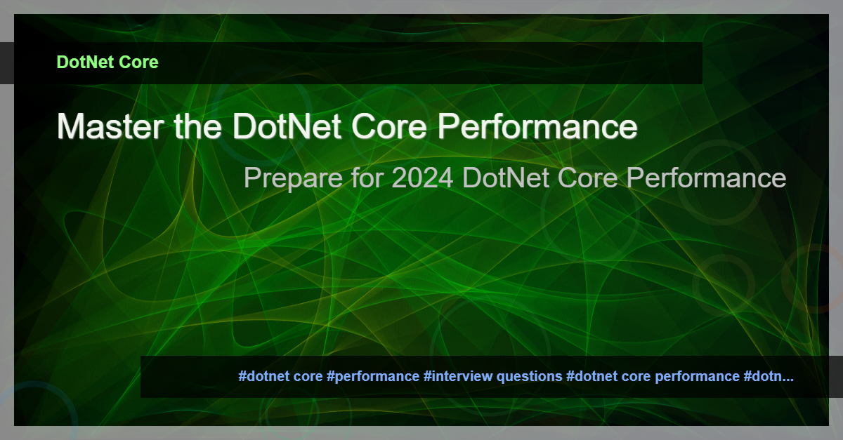 Read more about the article 10 Latest DotNet Core Performance Interview Questions for 2024