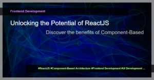 Read more about the article The Power of Component-Based Architecture in ReactJS