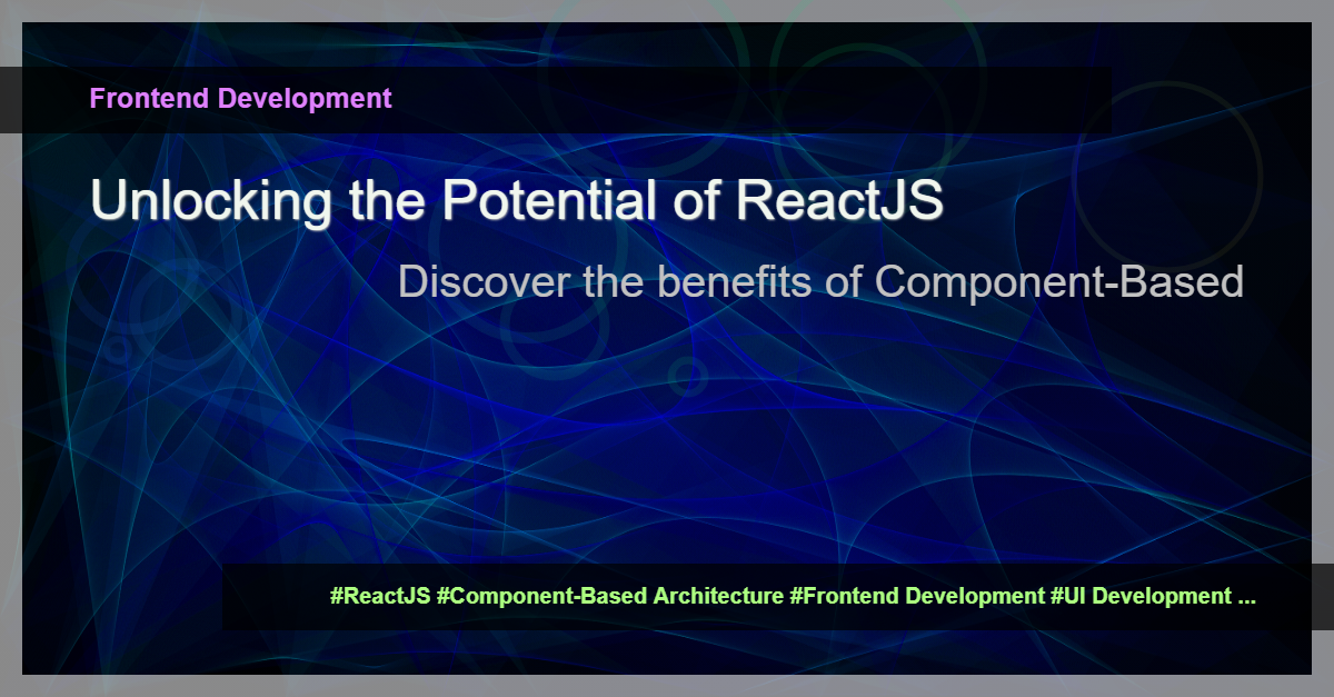 Read more about the article The Power of Component-Based Architecture in ReactJS