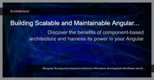 Read more about the article Unlocking the Power of Component-Based Architecture in Angular