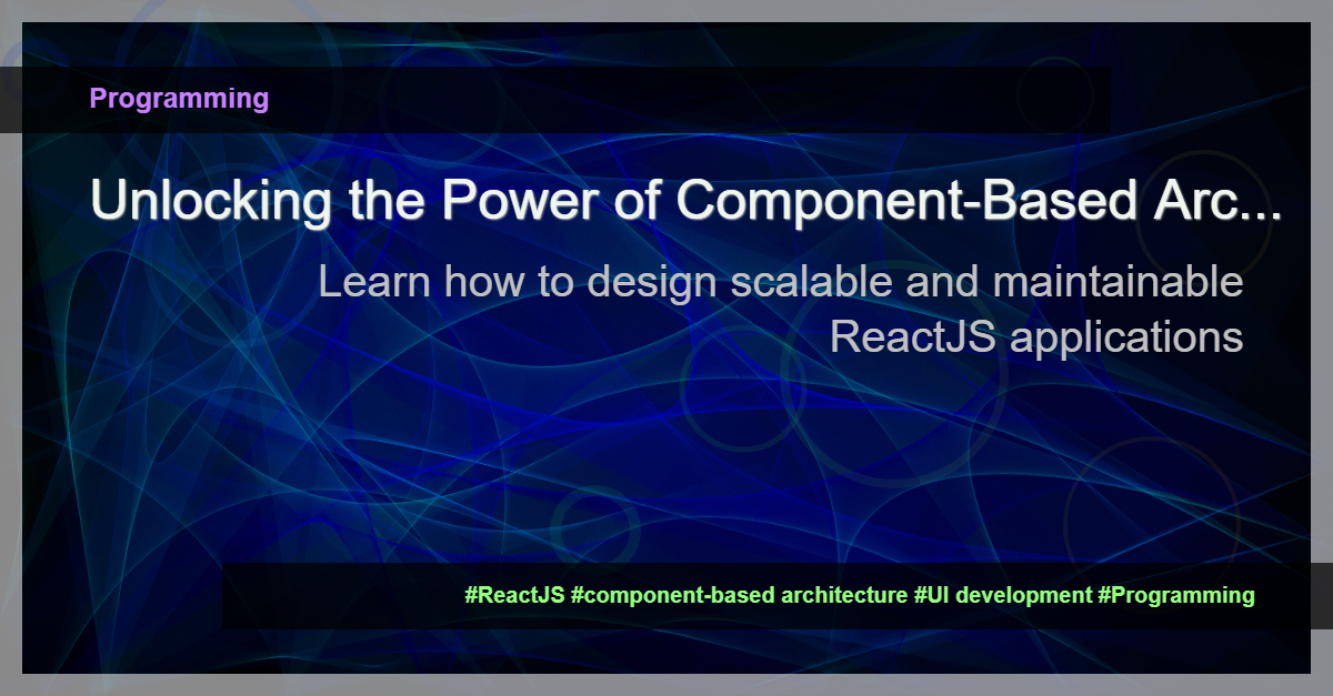 Read more about the article Understanding Component-Based Architecture in ReactJS