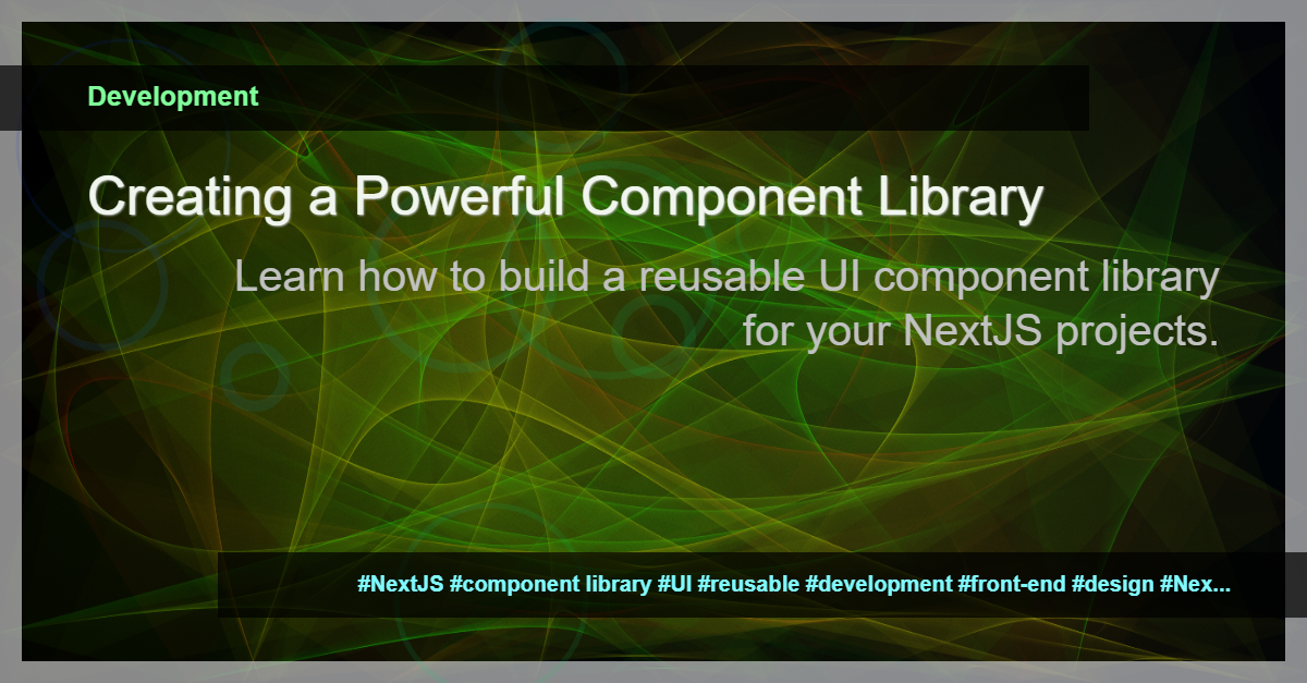 Read more about the article Building a Component Library for NextJS: A Guide to Reusable UI