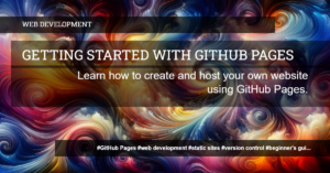 Read more about the article Demystifying GitHub Pages: A Beginner’s Guide