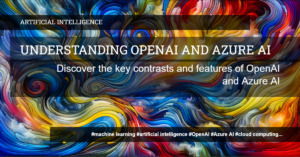 Read more about the article Exploring the Differences Between OpenAI and Azure AI