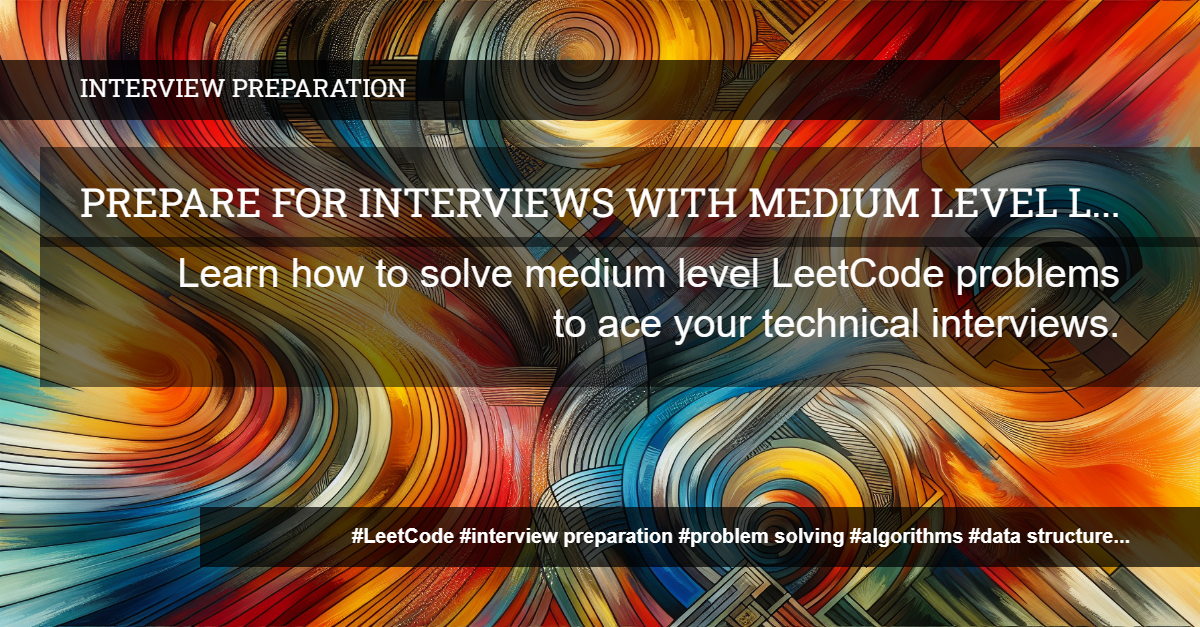 Read more about the article Mastering Medium Level LeetCode Problems: A Comprehensive Guide for Interview Preparation